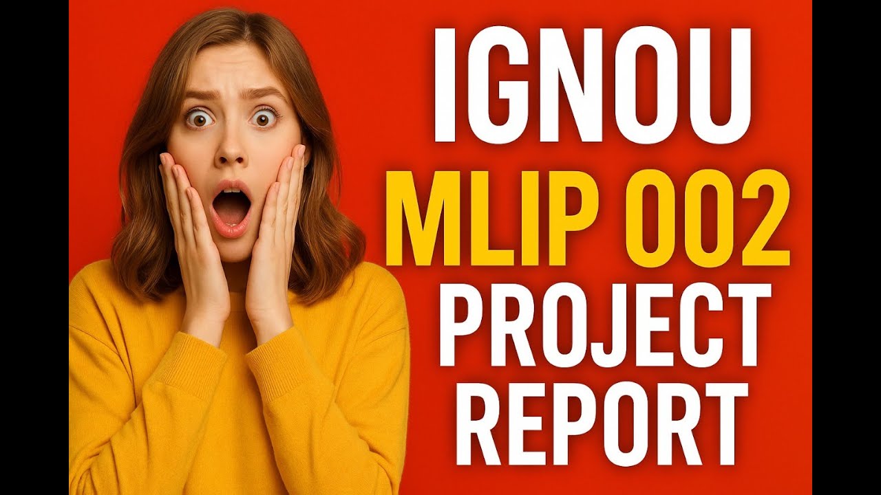 IGNOU MLIP 002 Project Report: A Complete Step-by-Step Guide!