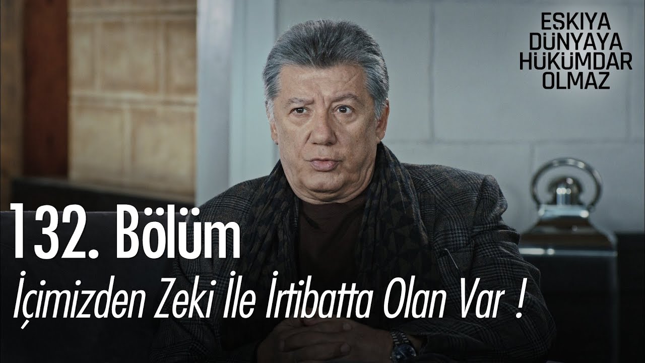 İçimizden Zeki ile irtibatta olan var!  - Eşkıya Dünyaya Hükümdar Olmaz 132. Bölüm