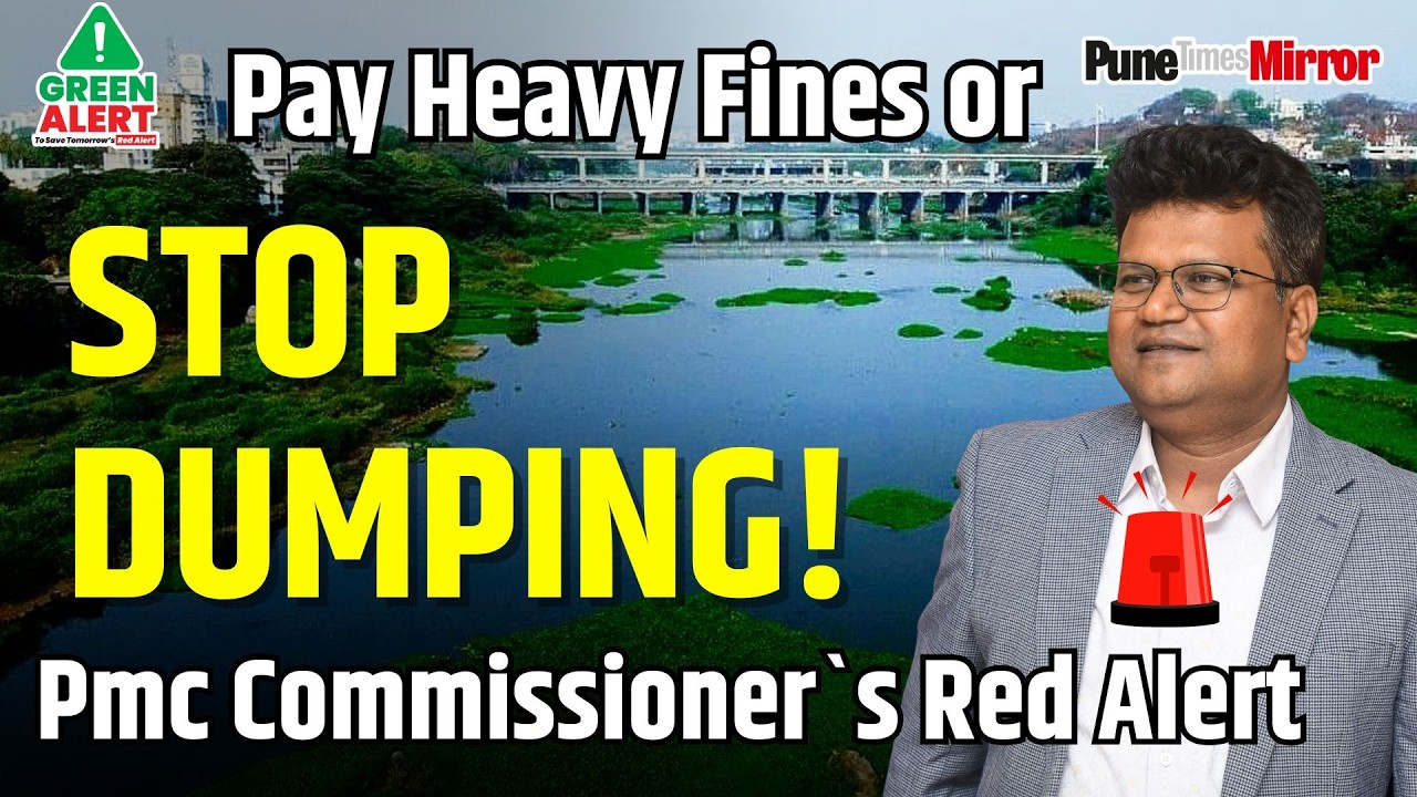 Pune Times mirror | STOP DUMPING! Or Pay Heavy Fines Pmc Commissioner`s Red Alert | Civic Mirror