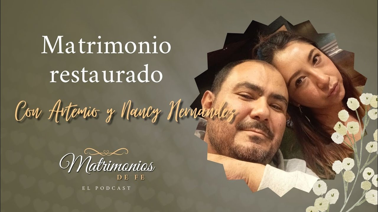 Episodio #2: Matrimonio restaurado | Testimonio de Artemio y Nancy Hernández | Matrimonios de fe