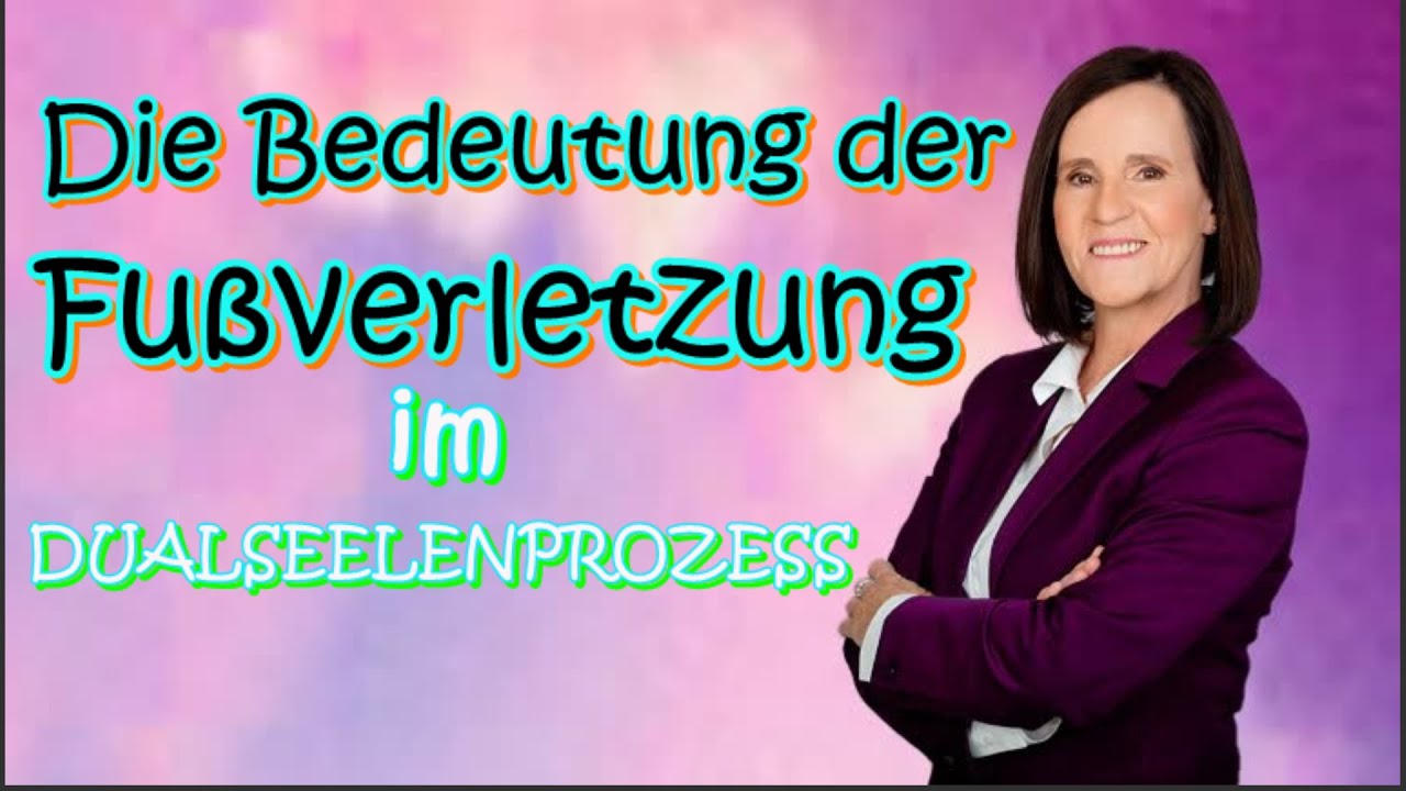 Welche Bedeutung hat Deine Fußverletzung im Dualseelenprozess?