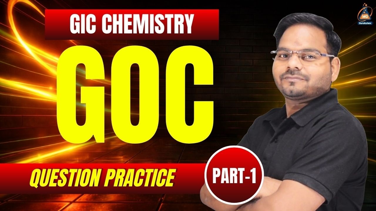 GIC CHEMISTRY 2026 II GOC II  MCQ PRACTICE PART-1 BY Dr MG Sir