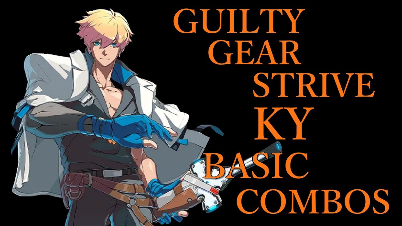 ギルティギア ストライヴ カイ 基本 コンボ【GUILTY GEAR STRIVE KY BASIC COMBOS】