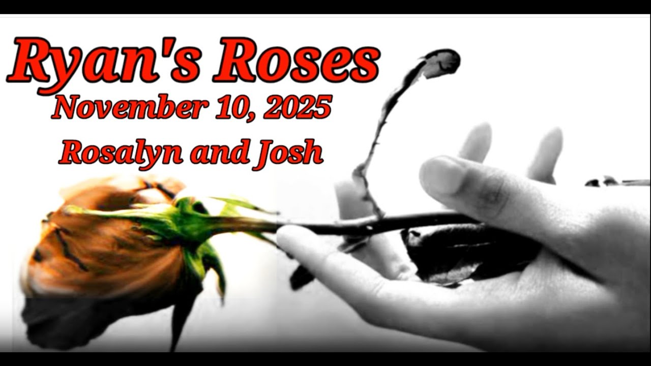 Ryan's Roses-November 10, 2025 Rosalyn and Josh 