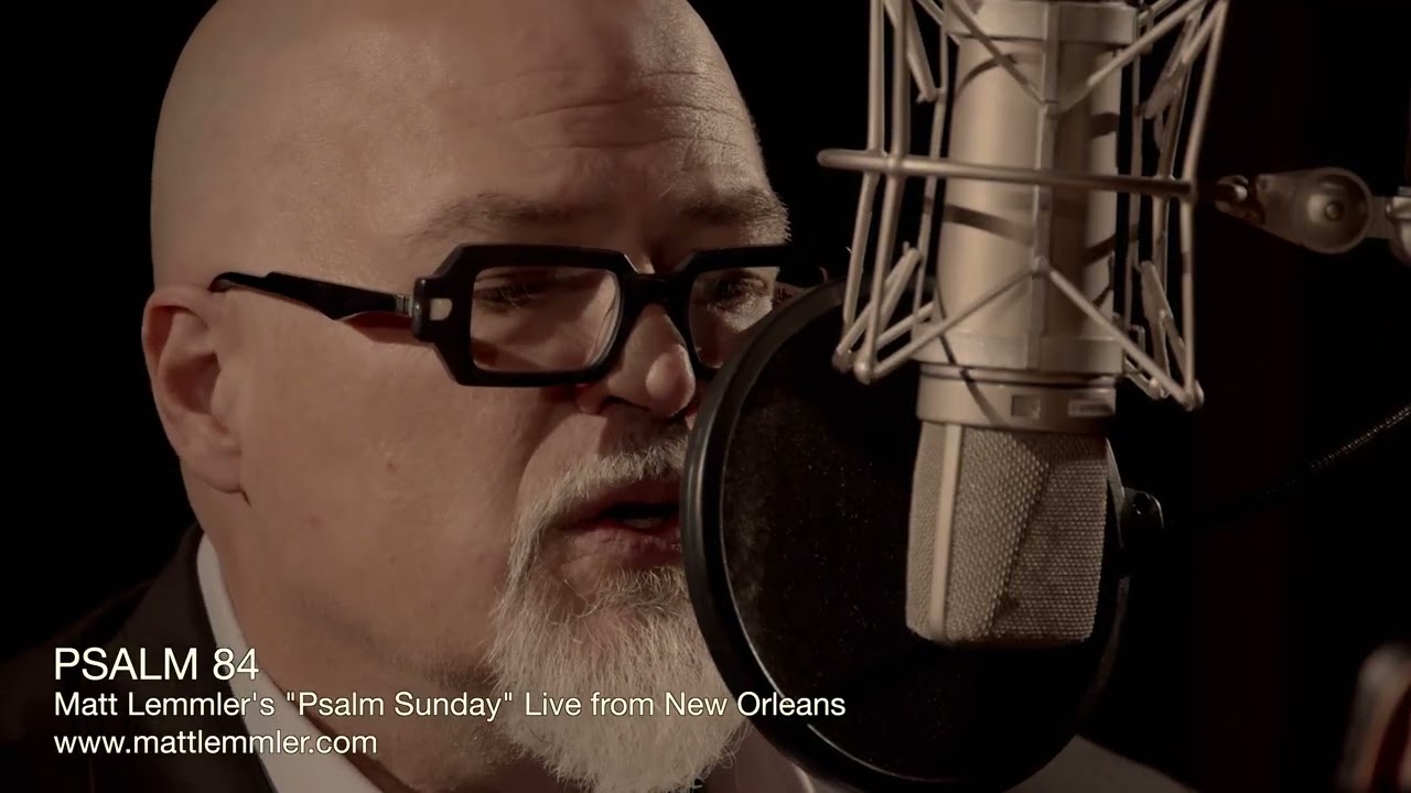 Psalm 84 “The Book of Psalms” in Concert Series with Matt Lemmler /Psalm Sundays from New Orleans