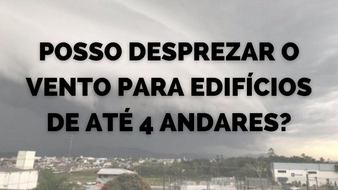 POSSO DESPREZAR O VENTO EM EDIFÍCIOS DE ATÉ 4 PAVIMENTOS?
