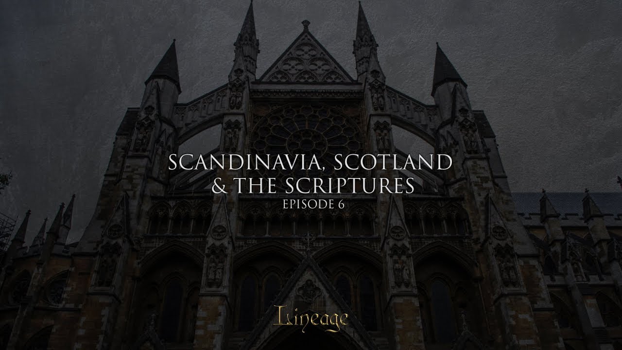 Scandinavia, Scotland and the Scriptures | Lineage | Broadcast 6