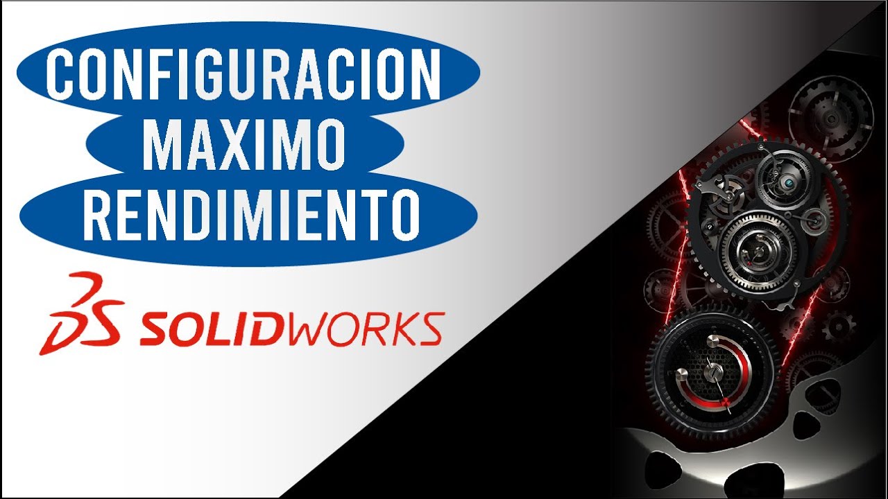 Tutorial SolidWorks 2020: Configuración para máximo rendimiento