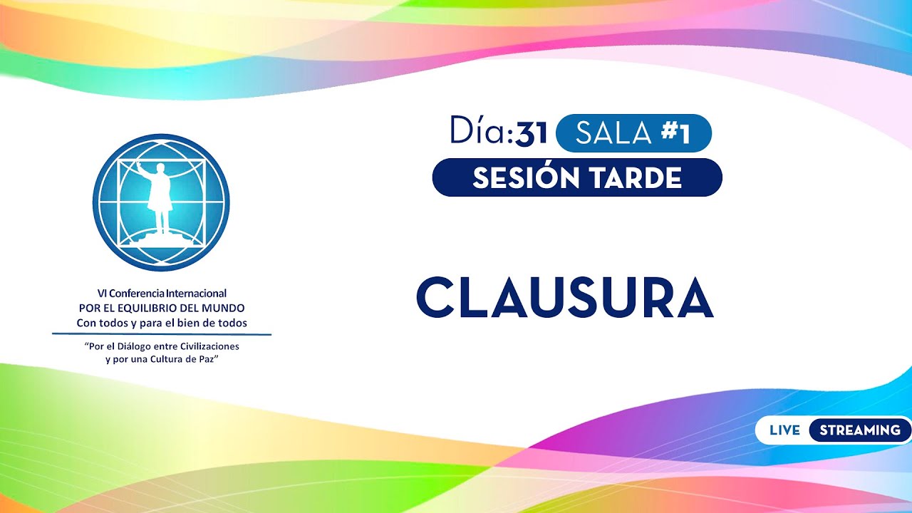 Día 31, Sala 1, CLAUSURA, VI Conferencia Internacional POR EL EQUILIBRIO DEL MUNDO