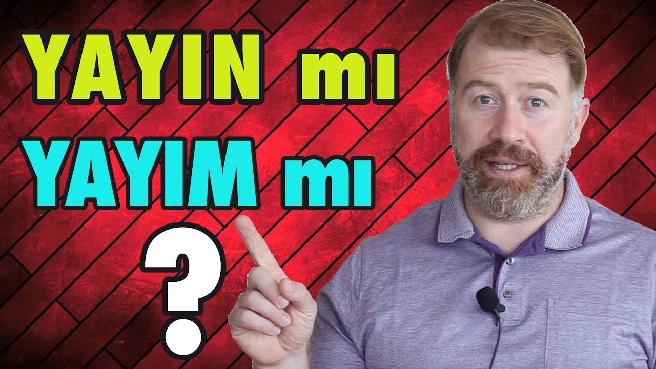 Yayın mı? yoksa Yayım mı?