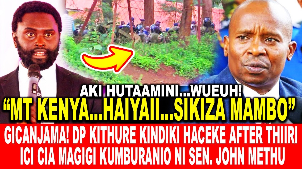 GICANJAMA! DP KITHURE KINDIKI HACEKE AFTER NDETO ICI CIA MAGIGI KUMBURANIO NI SEN. JOHN METHU