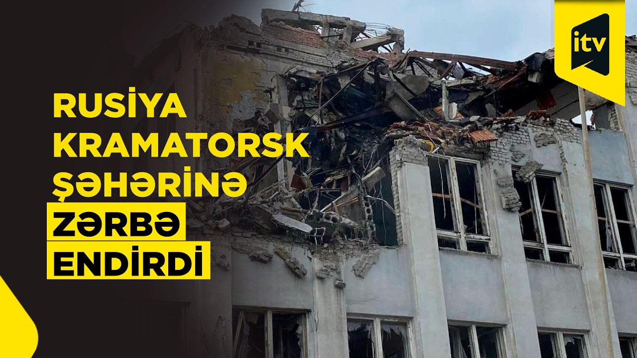 Ukraynanın Kramatorsk şəhəri Rusiyanın hücumuna məruz qaldı
