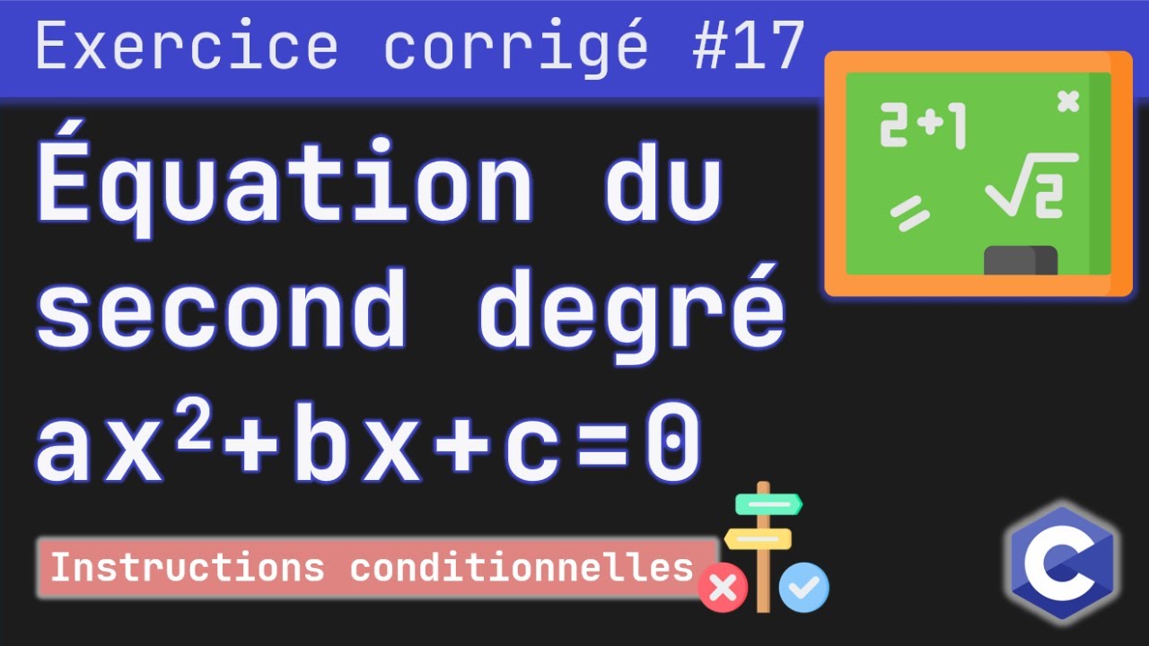 Exercice corrigé 17 : Programme qui calcule les solutions d’une équation du second degré | Langage C