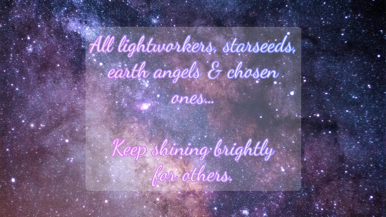 A message for the starseeds, lightworkers, earth angels, chosen ones... and in between.