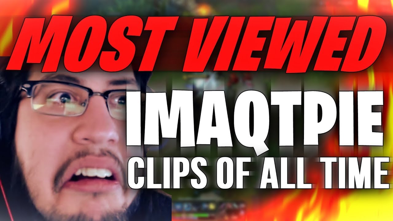 MOST VIEWED IMAQTPIE CLIPS OF ALL TIME