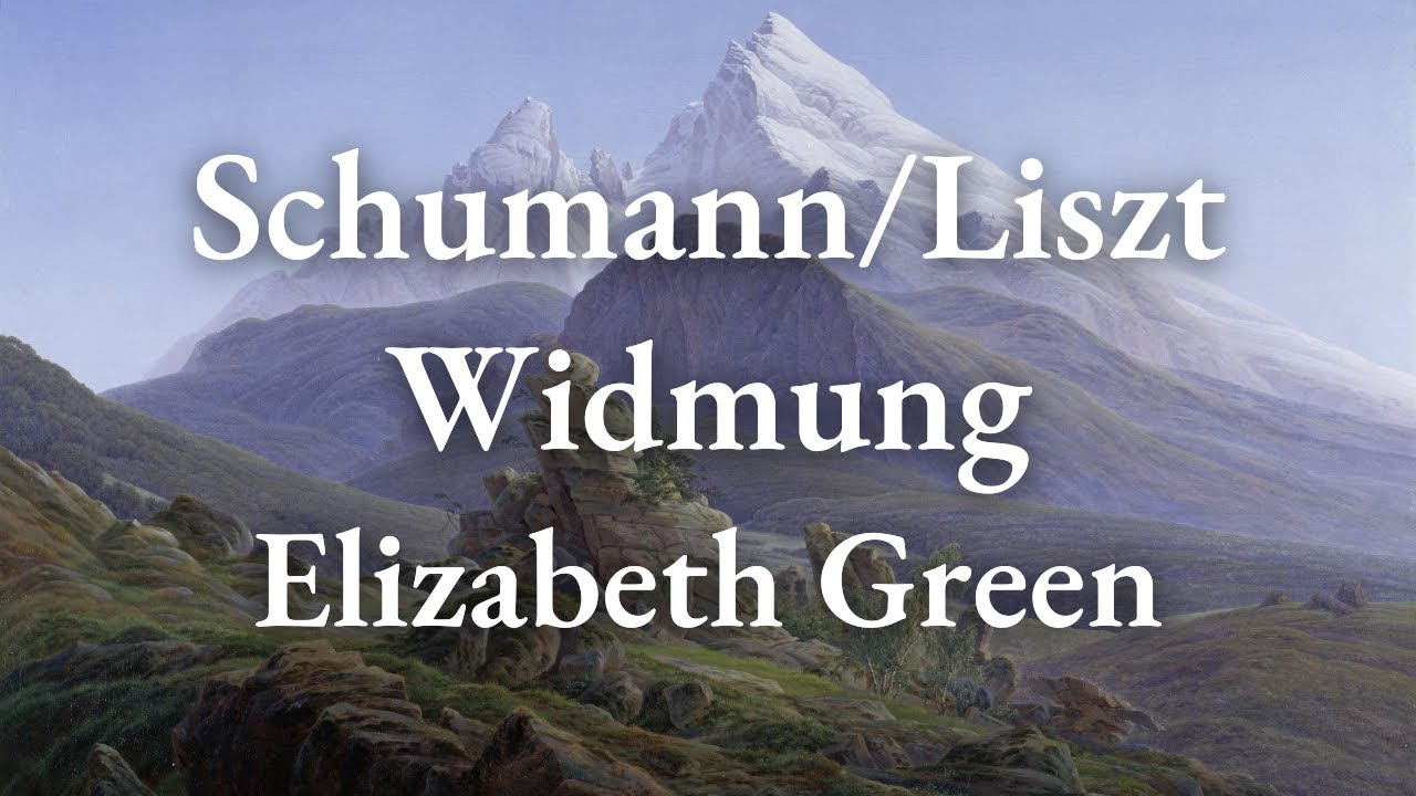 Schumann/Liszt – Widmung, S.566 | Elizabeth Green