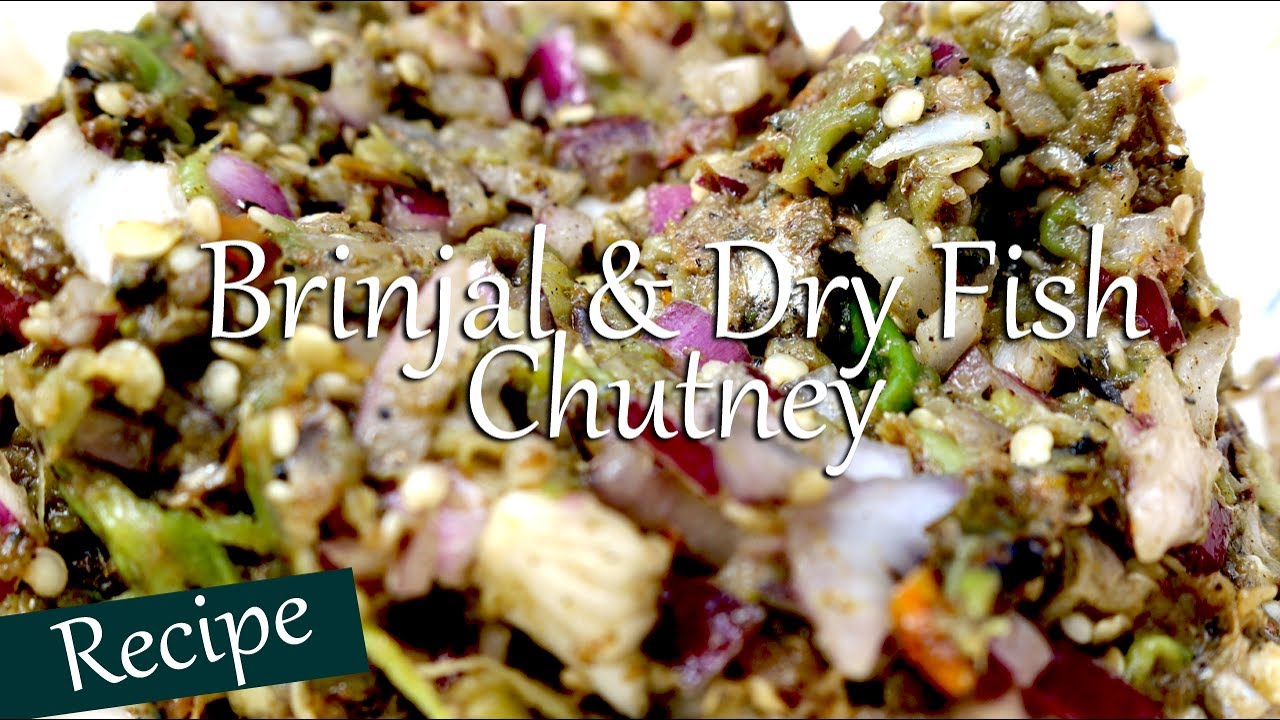 Brinjal and Dry Fish Chutney