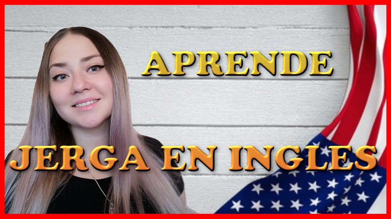 Curso de Inglés | SLANG EN INGLÉS | JERGA, MODISMOS, ARGOT más UTILIZADOS en inglés