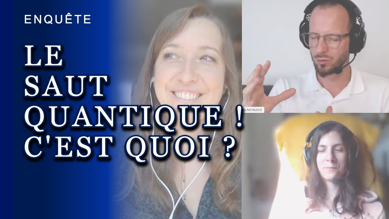 ENQU&Ecirc;TE : LE SAUT QUANTIQUE ! C'EST QUOI ? COMMENT ET QUAND AGIT-IL ?
