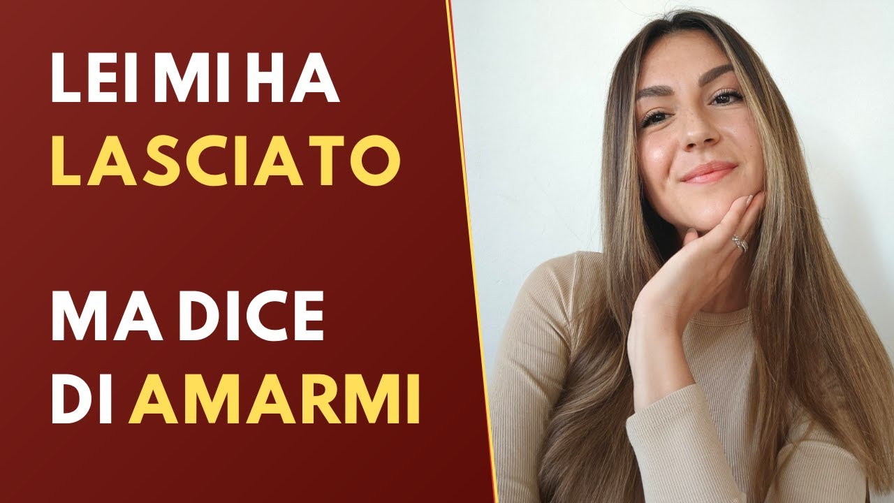 Lei mi ha lasciato ma DICE DI AMARMI