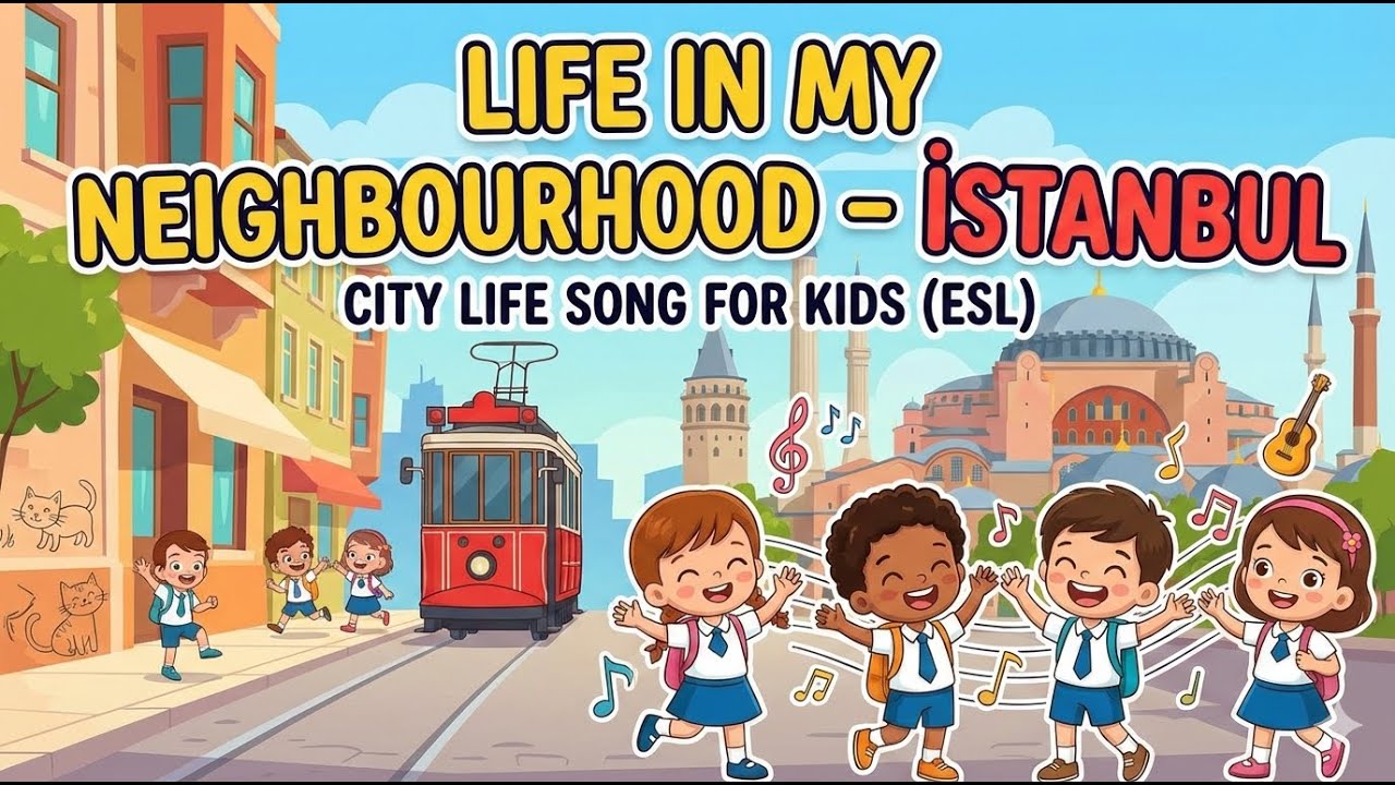 Life in My Neighbourhood – İstanbul | City Life Song for Kids (ESL)