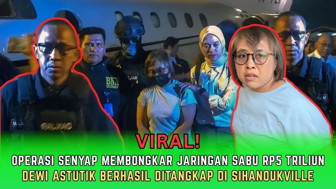 VIRAL ! Detik detik Penangkapan Dewi Astutik Sang Ratu Sabu 5 Triliun di Sihanoukville!