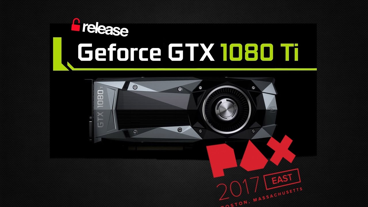 Nvidia's GTX 1080 Ti Will Be released Around PAX East 2017!