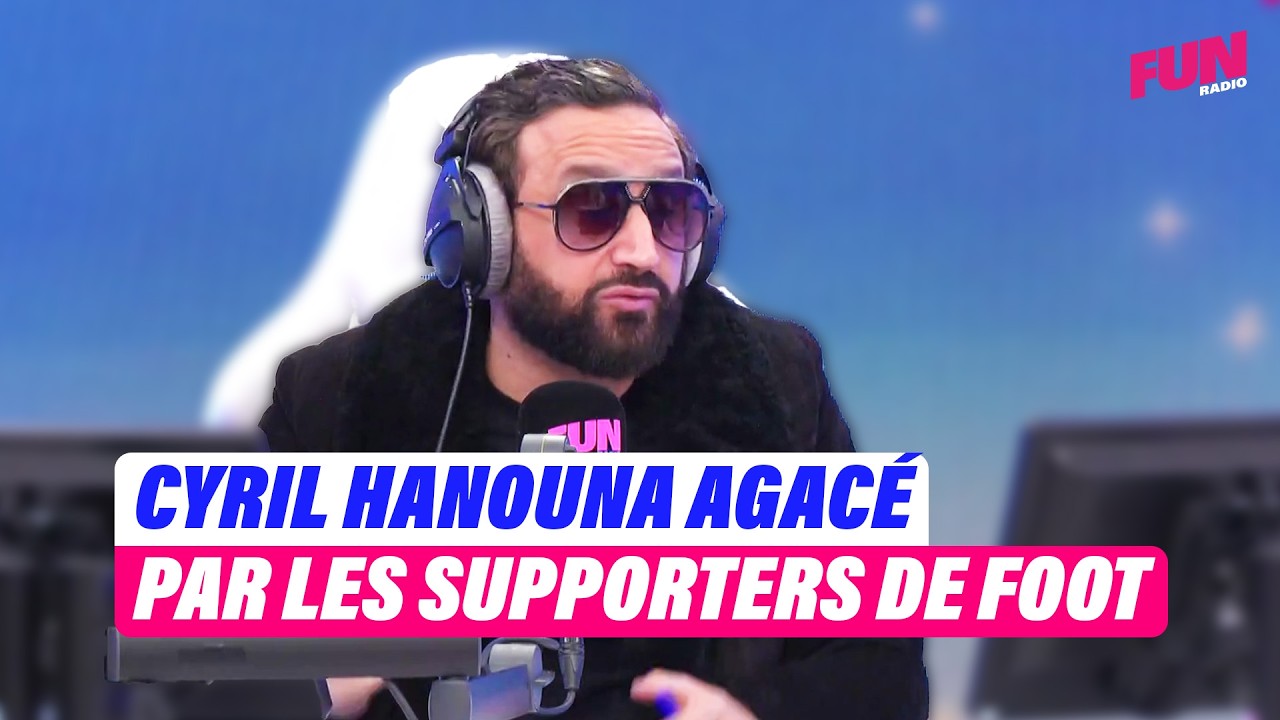 Cyril Hanouna agacé par les supporters de foot | Cyril Hanouna sur Fun Radio