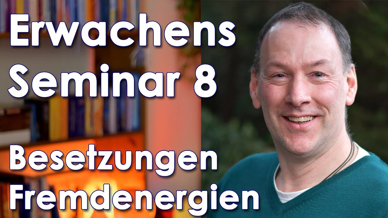 Horst Leuwer | Erwachens-Seminar 8 | Was ist mit Besetzungen und Fremdenergien oder Anhaftungen?