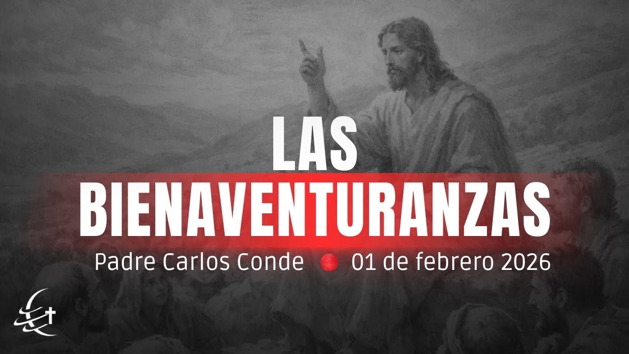 Las Bienaventuranzas | Padre Carlos Conde | 01 de Febrero 2026 