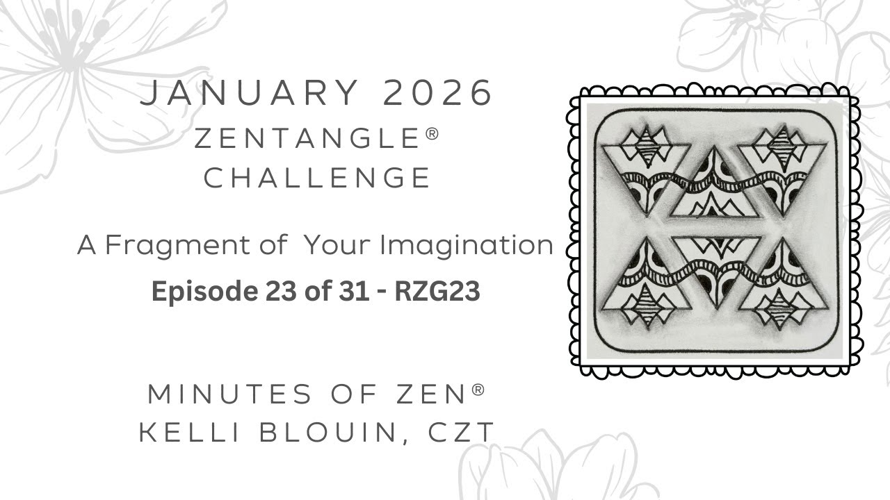 Minutes of Zen - Beginner Zentangle &reg; - A Fragment of your Imagination 2026 - January 23. RZG23.