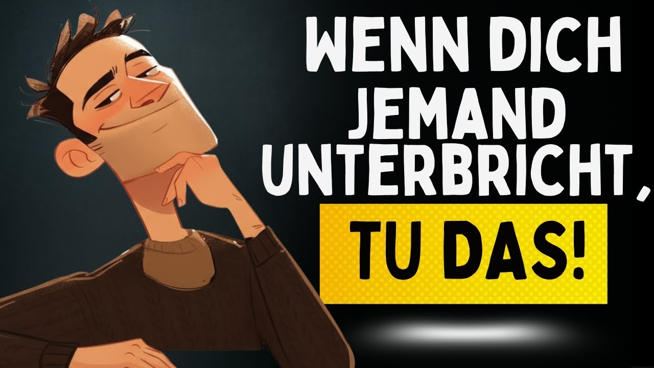 Wie man mit denen umgeht, die DICH unterbrechen und ÜBER DICH HINWEGREDEN.