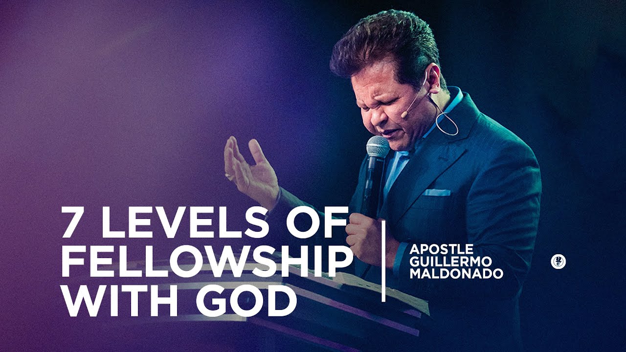7 Levels of Fellowship with God (Sermon) - Guillermo Maldonado