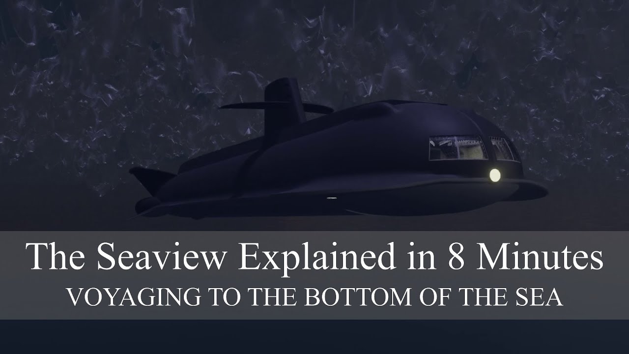 The Seaview Explained in Eight Minutes: voyaging to the bottom of the sea