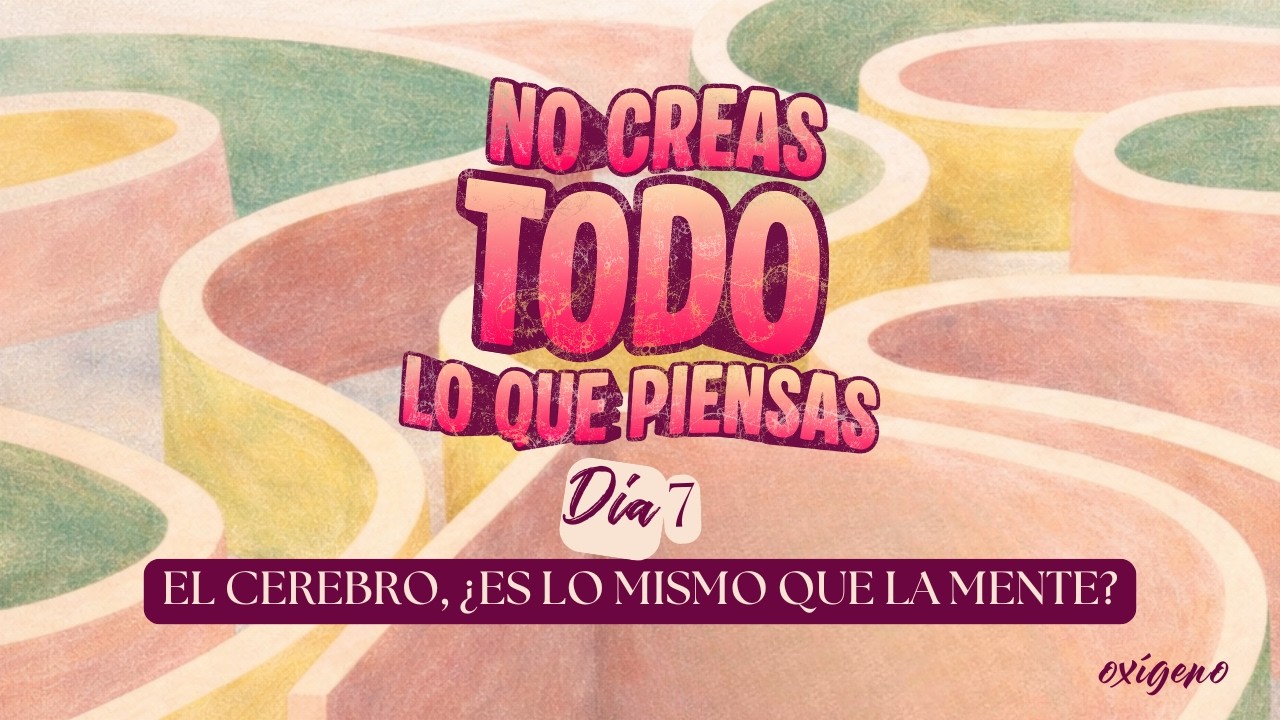 Día 7. Devocional No creas todo lo que piensas 