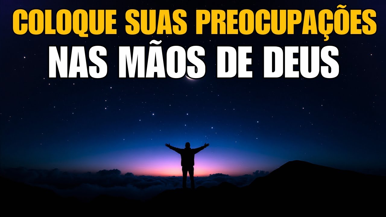 Oração da Noite | Coloque Suas Preocupações nas Mãos de Deus e Durma em Paz