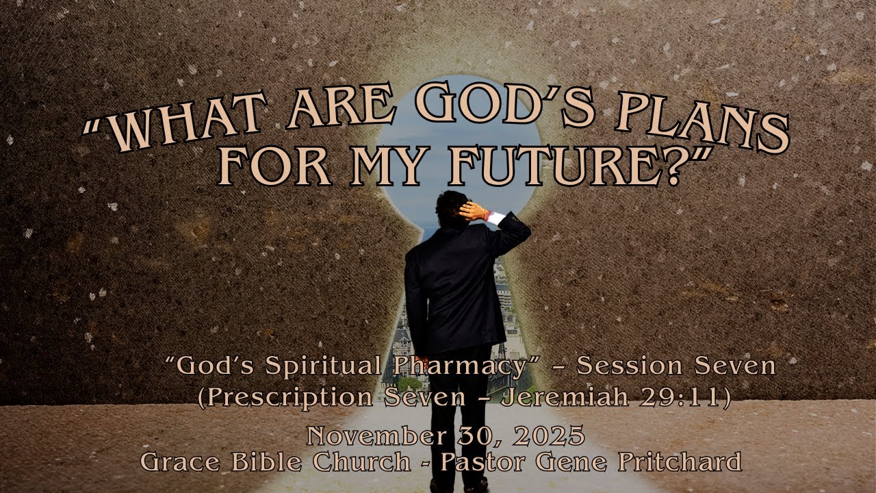 &ldquo;WHAT ARE GOD&rsquo;S PLANS FOR MY FUTURE?&rdquo; - &ldquo;God&rsquo;s Spiritual Pharmacy&rdquo; - Session Seven