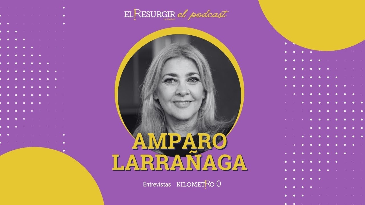 🎙 Entrevista a Amparo Larrañaga - #elresurgirdemadrid - El Podcast - Km0 - E24.T3