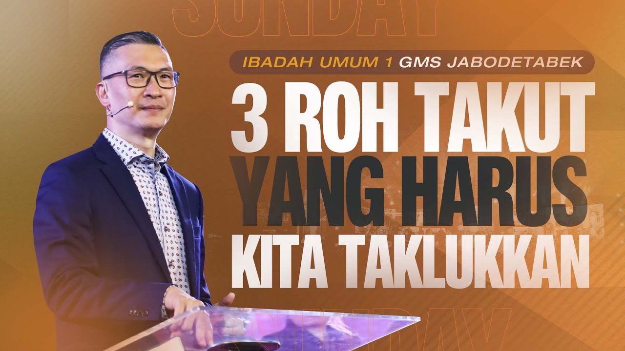 IBADAH UMUM 1 GMS JABODETABEK 21 MEI 2023 - 3 ROH TAKUT YANG HARUS KITA TAKLUKKAN - PS. PHILIP M.
