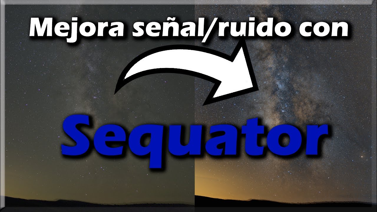 📷 Reduce el ruido de tus imágenes de la VÍA LÁCTEA con SEQUATOR. ✨