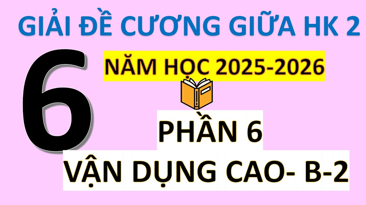 Giải Đề Cương Giữa Học Kì 2- Toán 6-Mới Nhất- Phần 6- Vận Dụng Cao-Buổi 2