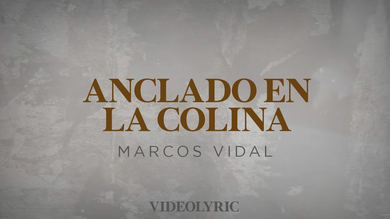 Anclado En La Colina - Marcos Vidal (Video Lyric)