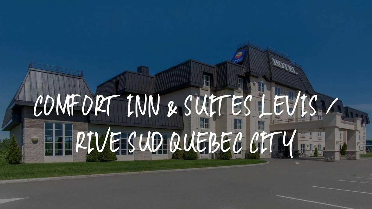 Comfort Inn & Suites Levis / Rive Sud Quebec city Review - L&eacute;vis , Canada