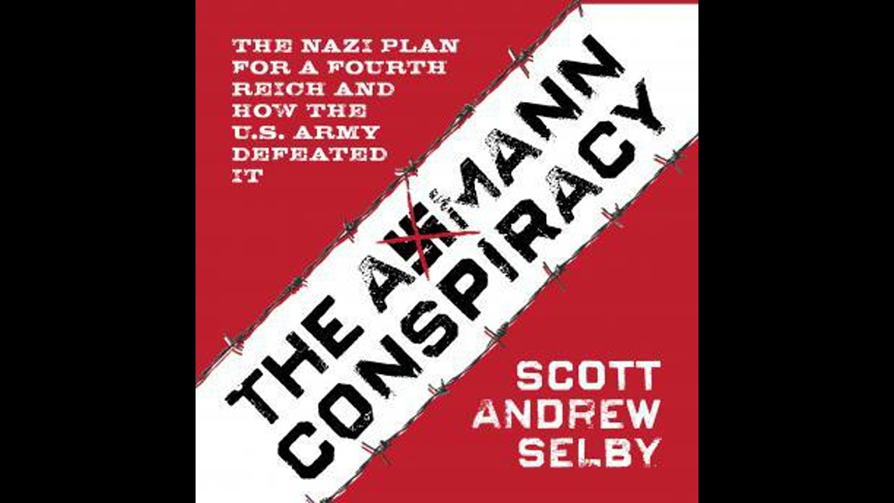 Axmann Conspiracy: The Nazi Plan for a Fourth Reich and How the U.S. Army Defeated It
