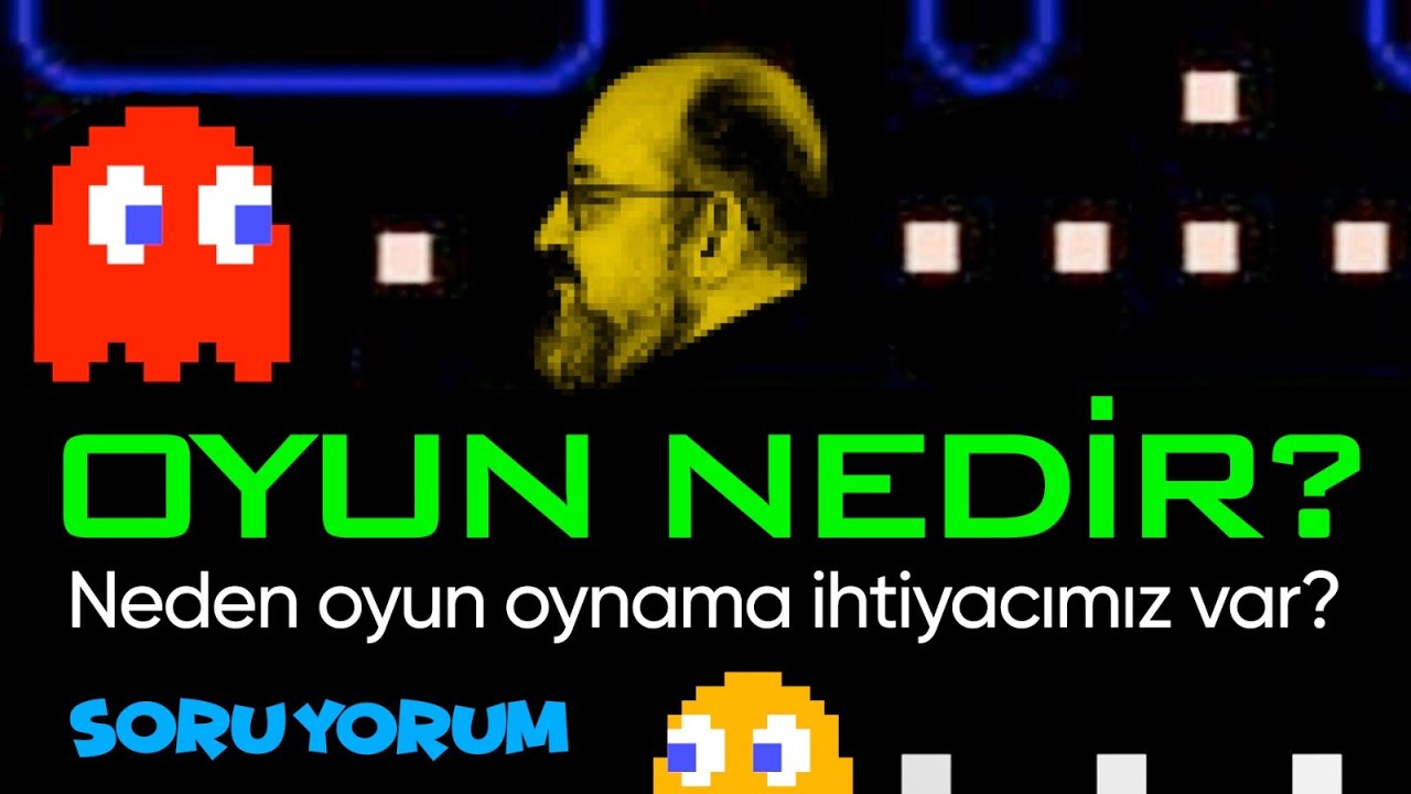 SoruYorum - Oyun Nedir? Neden Oyun Oynama İhtiyacımız Var?