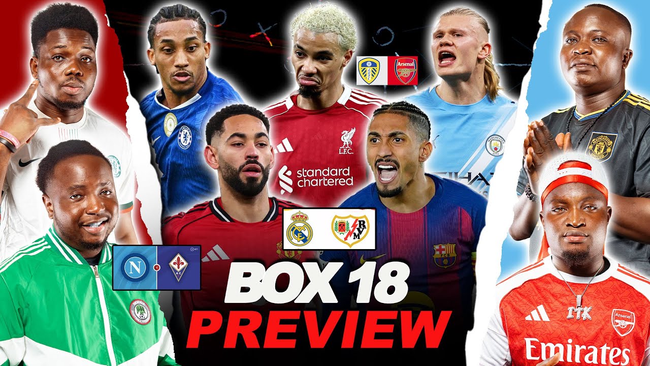 BOX 18 WEEKEND PREVIEW- [ FT. Tox, Mekele, Henry & Godfrey  ] Barcelona, Chelsea, Real Madrid, etc