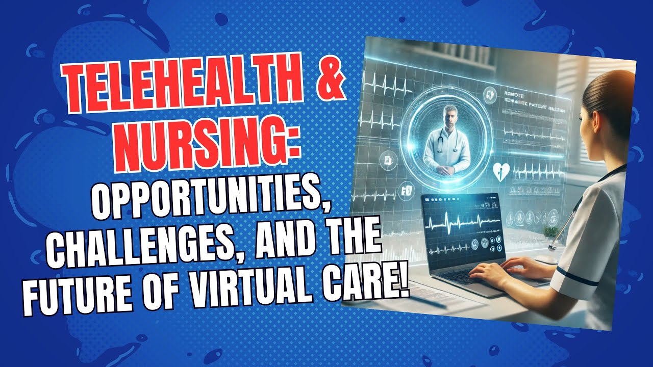 Telehealth & Nursing: Opportunities, Challenges, and the Future of Virtual Care!