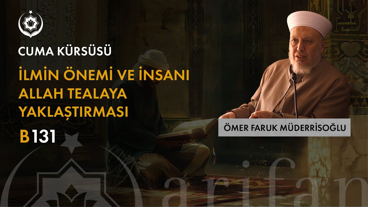İlmin Önemi? | Cuma Kürsüsü | Ömer Faruk Müderrisoğlu | B131