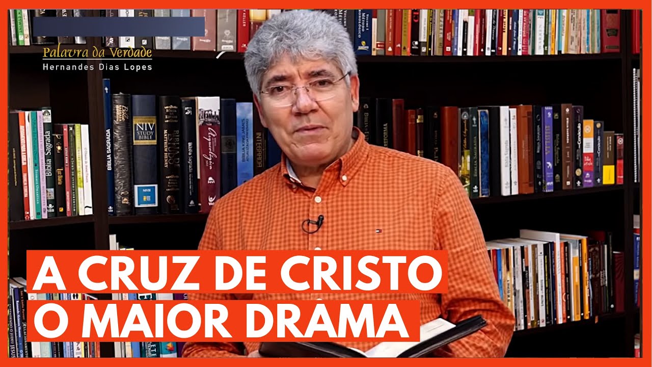A CRUZ DE CRISTO, O MAIOR DRAMA - Hernandes Dias Lopes