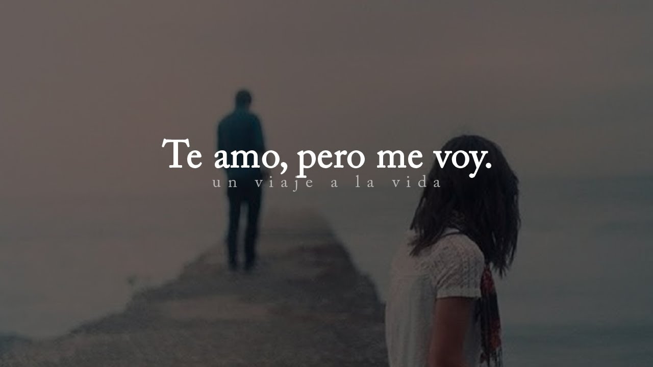 Te amo, pero me voy...